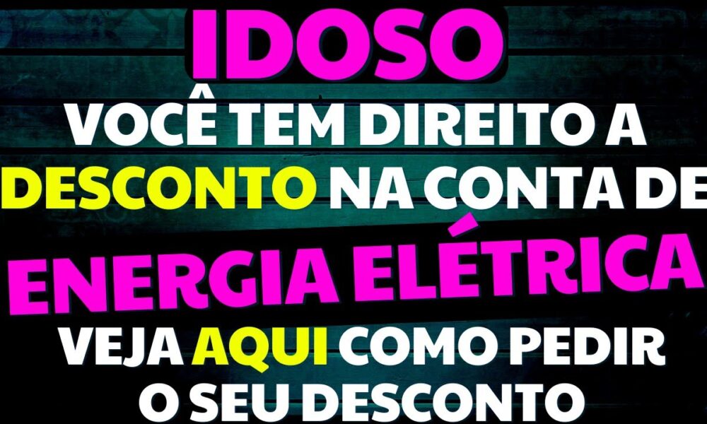 AtenÇÃo VocÊ Que Tem Mais De 60 Anos PeÇa Agora Seu Desconto Na Conta De Energia ElÉtrica Eu 5345