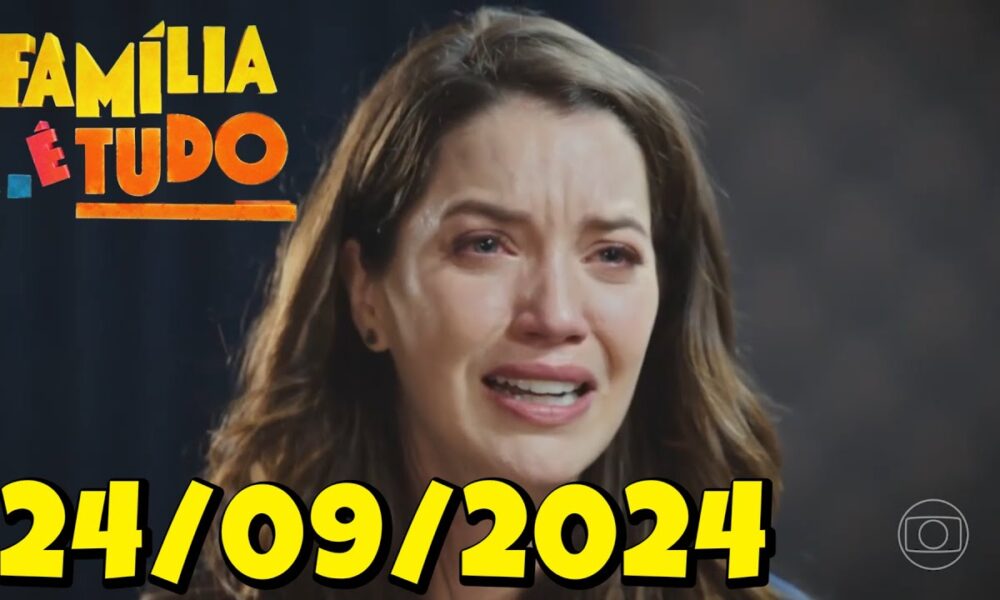 Assistir Novela Família é Tudo Capítulo de Hoje 24/09/2024 da novela Família é Tudo