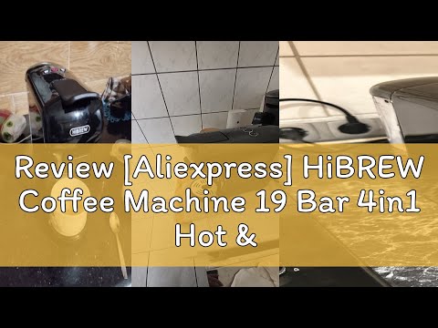 Review [Aliexpress] HiBREW Coffee Machine 19 Bar 4in1 Hot & Cold Multiple Capsule Espresso Cafetera